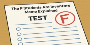 The F Students Are Inventors Meme Explained