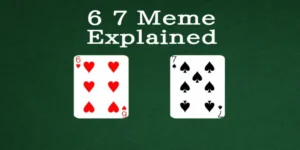 6 7 Meme Explained