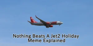 Nothing Beats a Jet 2 Holiday Meme Explained